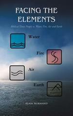 Facing the Elements: Biblical Times People Vs. Water, Fire, Air and Earth