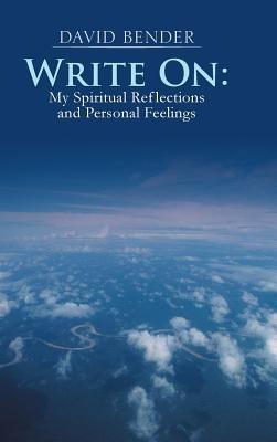 Write on: My Spiritual Reflections and Personal Feelings - David Bender - cover