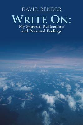 Write on: My Spiritual Reflections and Personal Feelings - David Bender - cover