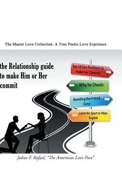 the Relationship Guide to make Him or Her commit: The Master Love Collection: A True Poetic Love Experience - Julius F. Rafael - cover