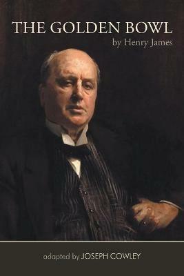 The Golden Bowl by Henry James: Adapted by Joseph Cowley - Joseph Cowley - cover