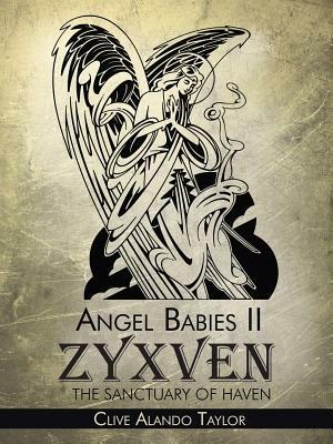 Angel Babies II: Zyxven The Sanctuary Of Haven - Clive Alando Taylor - cover