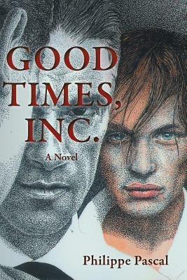 Good Times Inc.: A Novel - Philippe Pascal - cover