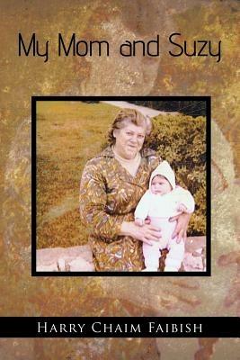 My Mom and Suzy - Harry Chaim Faibish - cover