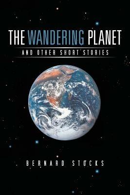 THE Wandering Planet: And Other Short Stories - Bernard Stocks - cover