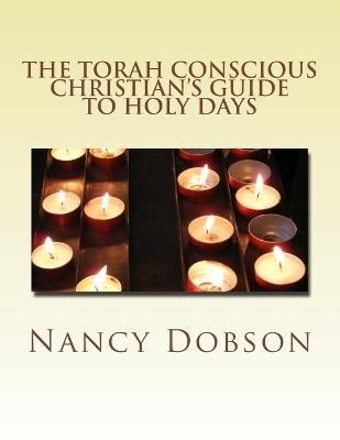 The Torah Conscious Christian's GUIDE TO HOLY DAYS - Nancy Dobson - cover
