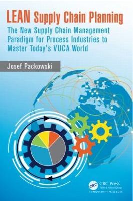 LEAN Supply Chain Planning: The New Supply Chain Management Paradigm for Process Industries to Master Today's VUCA World - Josef Packowski - cover