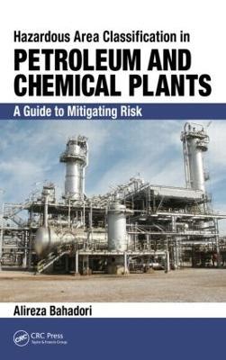 Hazardous Area Classification in Petroleum and Chemical Plants: A Guide to Mitigating Risk - Alireza Bahadori - cover