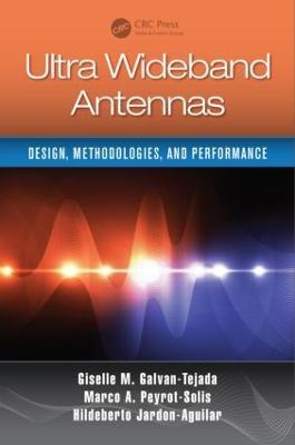 Ultra Wideband Antennas: Design, Methodologies, and Performance - Giselle M. Galvan-Tejada,Marco Antonio Peyrot-Solis,Hildeberto Jardón Aguilar - cover