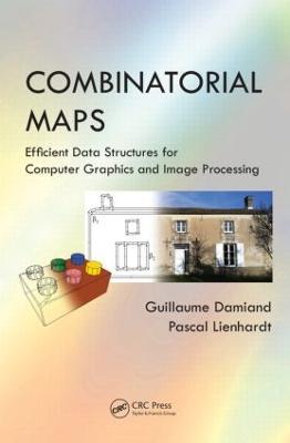 Combinatorial Maps: Efficient Data Structures for Computer Graphics and Image Processing - Guillaume Damiand,Pascal Lienhardt - cover