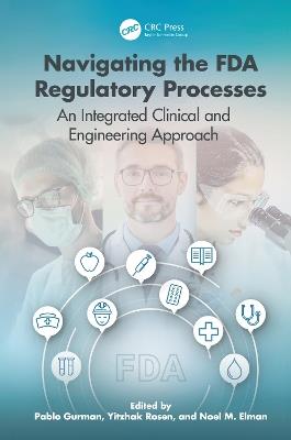 Navigating the FDA Regulatory Processes: An Integrated Clinical and Engineering Approach - cover