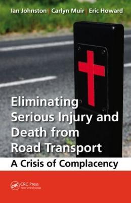 Eliminating Serious Injury and Death from Road Transport: A Crisis of Complacency - Ian Ronald Johnston,Carlyn Muir,Eric William Howard - cover