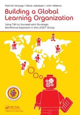 Building a Global Learning Organization: Using TWI to Succeed with Strategic Workforce Expansion in the LEGO Group - Patrick Graupp - cover