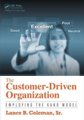 The Customer-Driven Organization: Employing the Kano Model - Lance B. Coleman, Sr. - cover
