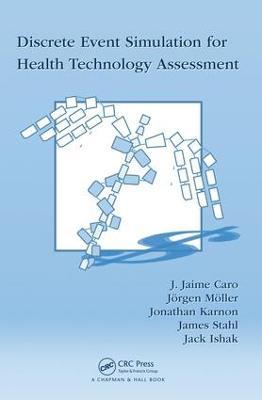 Discrete Event Simulation for Health Technology Assessment - J. Jaime Caro,Jörgen Möller,Jonathan Karnon - cover