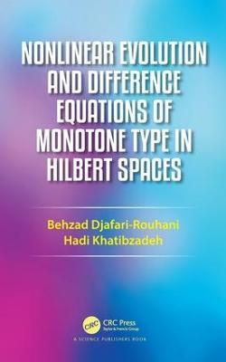 Nonlinear Evolution and Difference Equations of Monotone Type in Hilbert Spaces - Behzad Djafari Rouhani,Hadi Khatibzadeh - cover