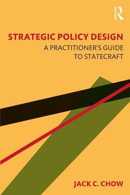 Strategic Policy Design: A Practitioner's Guide to Statecraft - Jack C. Chow - cover