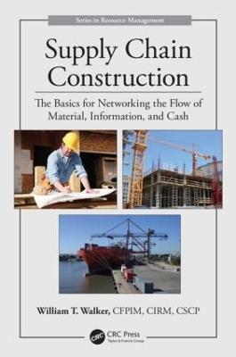 Supply Chain Construction: The Basics for Networking the Flow of Material, Information, and Cash - William T. Walker - cover