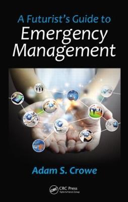 A Futurist's Guide to Emergency Management - Adam S. Crowe - cover