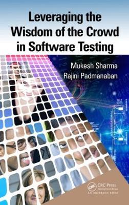 Leveraging the Wisdom of the Crowd in Software Testing - Mukesh Sharma,Rajini Padmanaban - cover