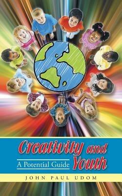 Creativity and Youth: A Potential Guide - John Paul Udom - cover