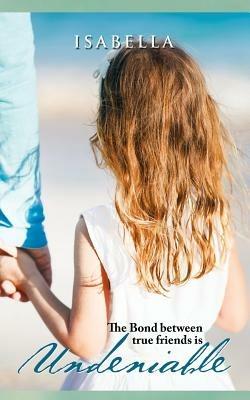 Undeniable: The Bond between true friends is - Isabella - cover