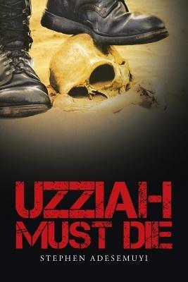 Uzziah Must Die - Stephen Adesemuyi - cover