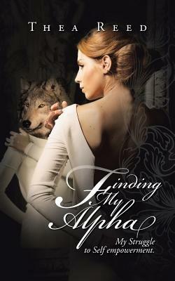 Finding My Alpha: My Struggle to Self Empowerment - Thea Reed - cover