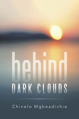 Behind Dark Clouds - Chinelo Mgbeadichie - cover