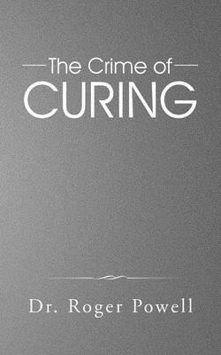 The Crime of Curing - Roger Powell - cover