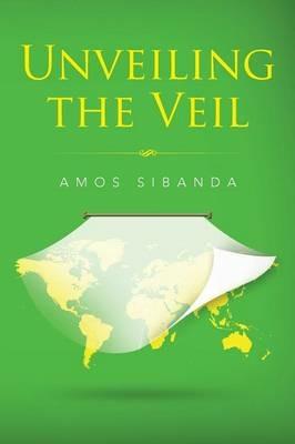 Unveiling the Veil - Amos Sibanda - cover
