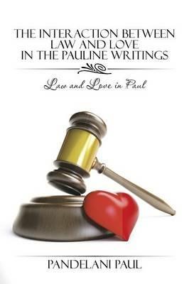 The Interaction Between Law and Love in the Pauline Writings: Law and Love in Paul - Pandelani Paul - cover