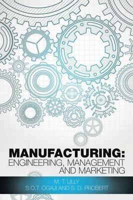 Manufacturing: Engineering, Management and Marketing - M T Lilly - cover