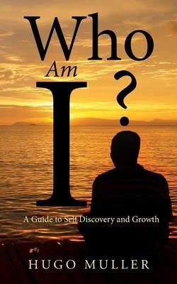Who Am I?: A Guide to Self Discovery and Growth - Hugo Muller - cover