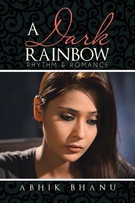 A Dark Rainbow: Rhythm & Romance - Abhik Bhanu - cover