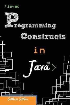 Programming Constructs in JAVA - Sarthak Saxena - cover