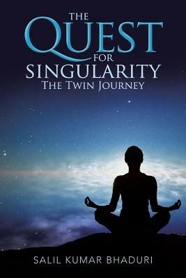 The Quest for Singularity: The Twin Journey - Salil Kumar Bhaduri - cover