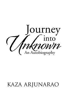 Journey into Unknown: An Autobiography - Kaza Arjunarao - cover