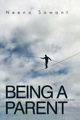 Being a Parent: An Experience to Remember - neena sawant - cover
