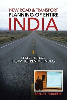 New Road & Transport Planning of Entire India: under the theme HOW TO REVIVE INDIA? - Sanjay Pardeshi - cover