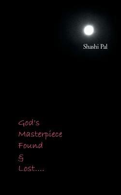 God's Masterpiece Found and Lost... - Shashi Pal - cover