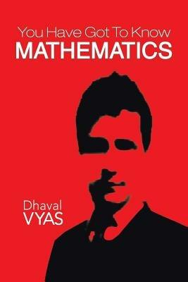 You Have Got to Know...Mathematics - Dhaval Vyas - cover