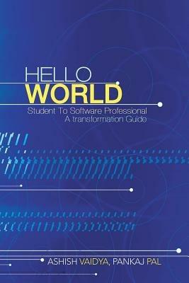 Hello World: Student to Software Professional - A Transformation Guide - Ashish Vaidya Pankaj Pal - cover