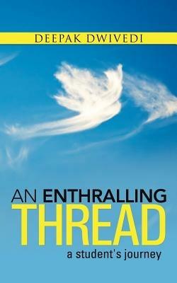 An Enthralling Thread: A Student's Journey - Deepak Dwivedi - cover