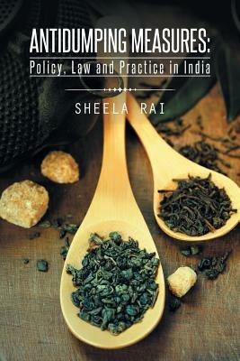 Antidumping Measures: Policy, Law and Practice in India - Sheela Rai - cover