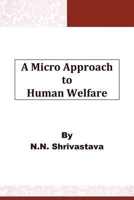 A Micro Approach to Human Welfare - N N Shrivastava - cover