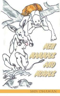 Men Mammals and Morals - Shiv Dhawan - cover
