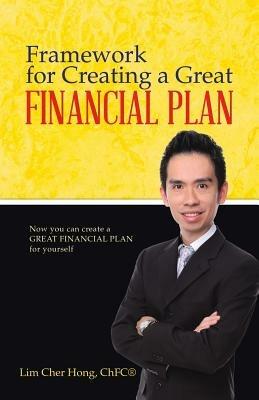 Framework for Creating a Great Financial Plan: Now you can create a Great Financial Plan for yourself - Lim Cher Hong Chfc(r) - cover