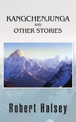 Kangchenjunga and Other Stories - Robert Halsey - cover