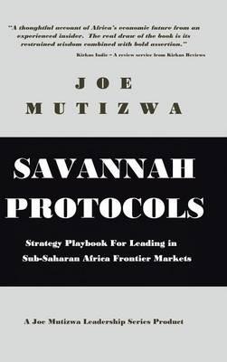 Savannah Protocols: Strategy Playbook for Leading in Sub-Saharan Africa Frontier Markets - Joe Mutizwa - cover